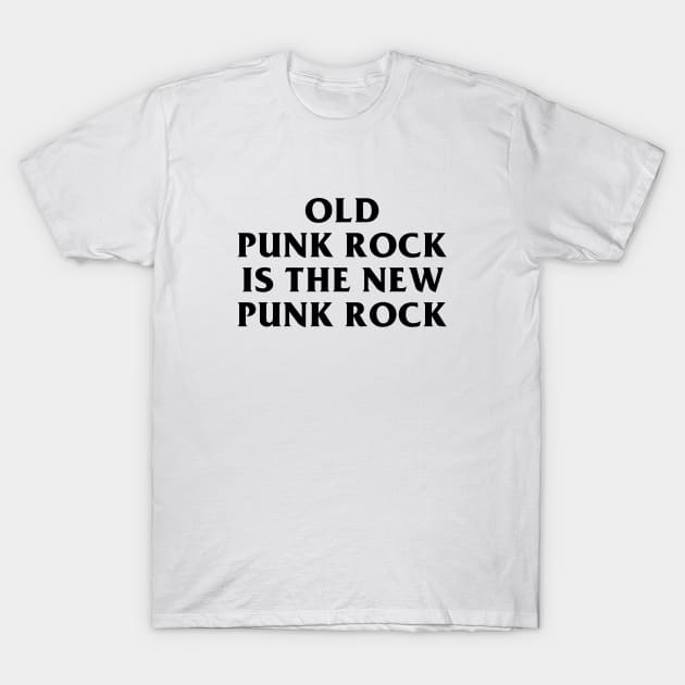 Old Punk Rock Is The New Punk Rock T-Shirt by dumbshirts